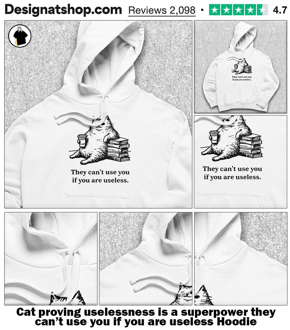 Cat proving uselessness is a superpower they can’t use you if you are useless shirt