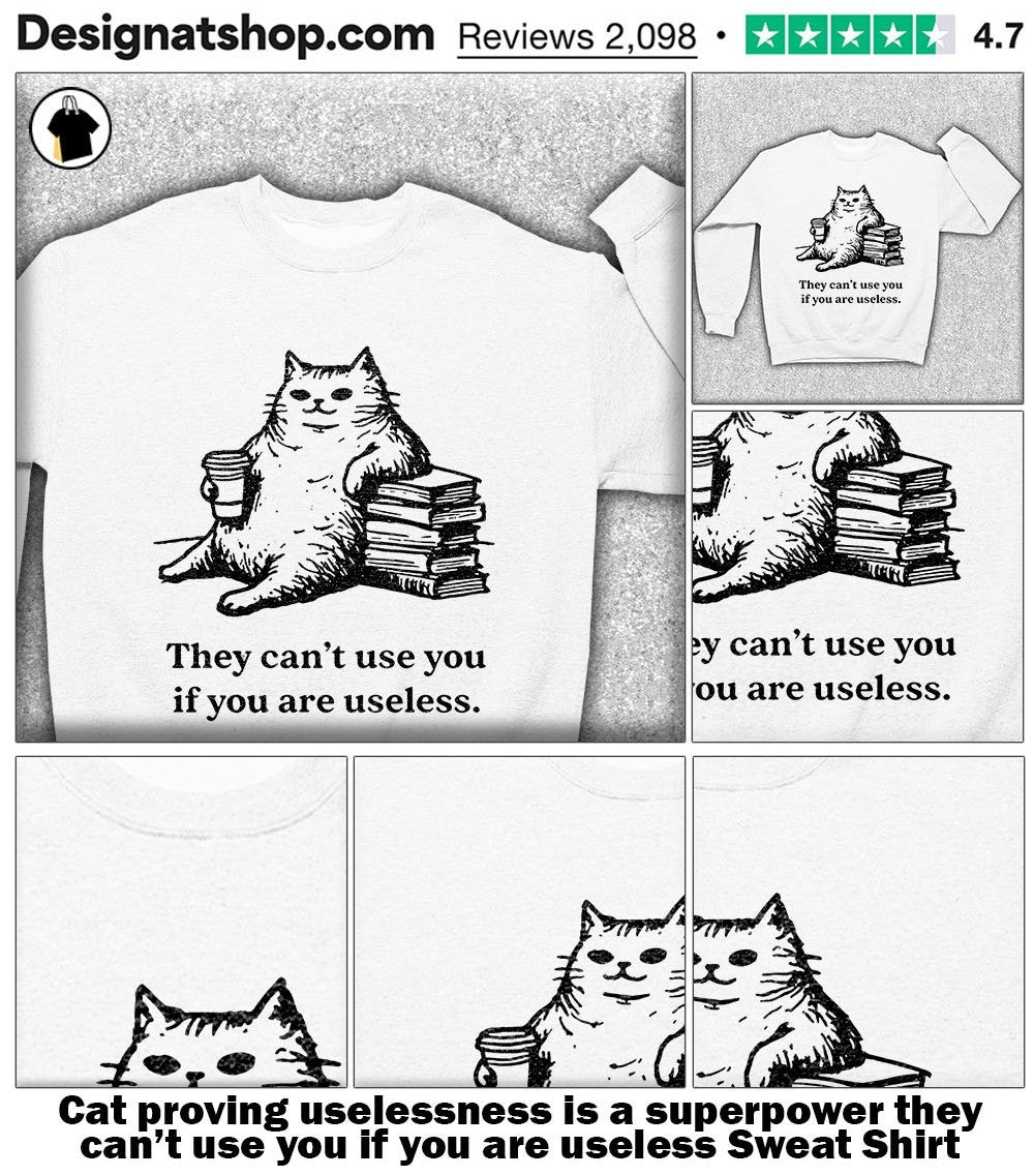 Cat proving uselessness is a superpower they can’t use you if you are useless shirt