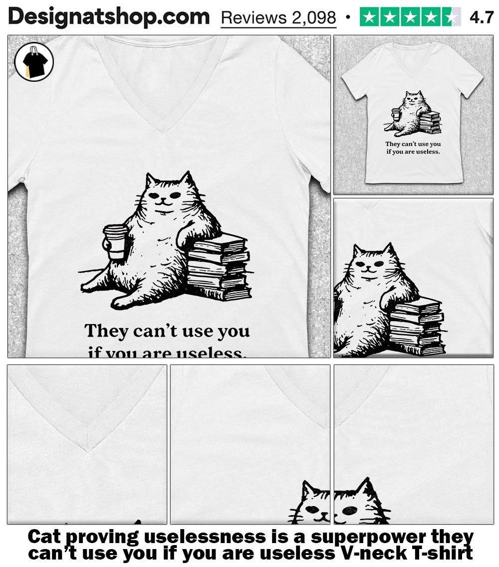 Cat proving uselessness is a superpower they can’t use you if you are useless shirt