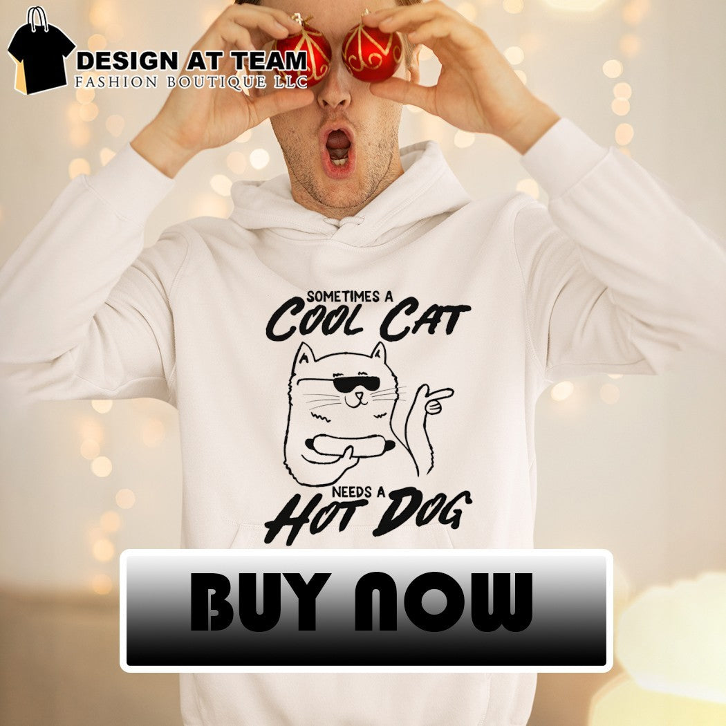 Cat sometimes a cool cat a needs a hot dog shirt