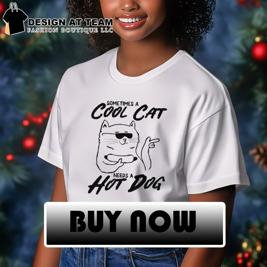 Cat sometimes a cool cat a needs a hot dog shirt