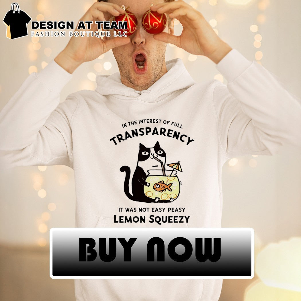Cat stealing fishbowl lemonade in the interest of full transparency shirt