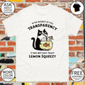 Cat stealing fishbowl lemonade in the interest of full transparency shirt