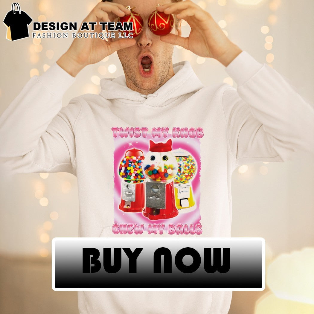 Cat twist my knob chew my balls meme shirt
