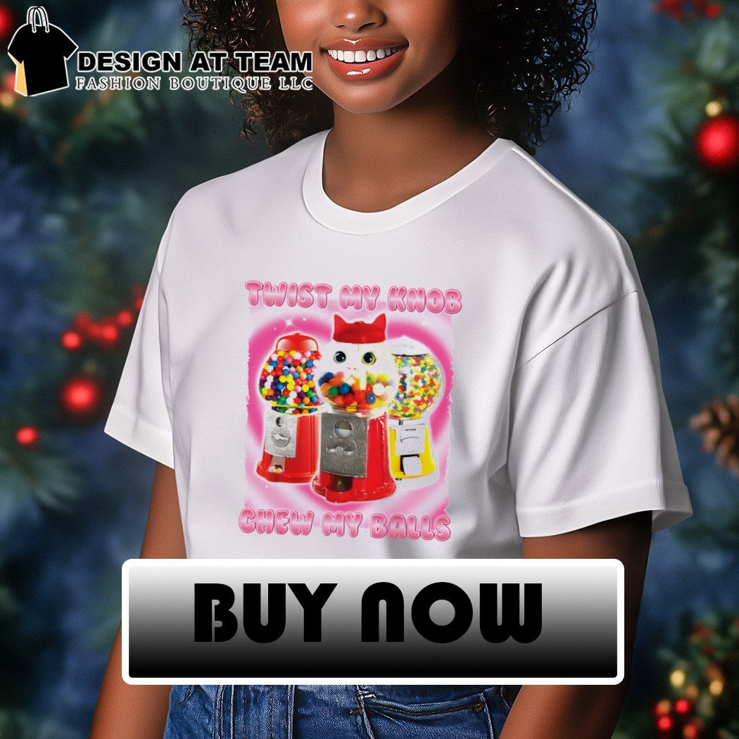 Cat twist my knob chew my balls meme shirt