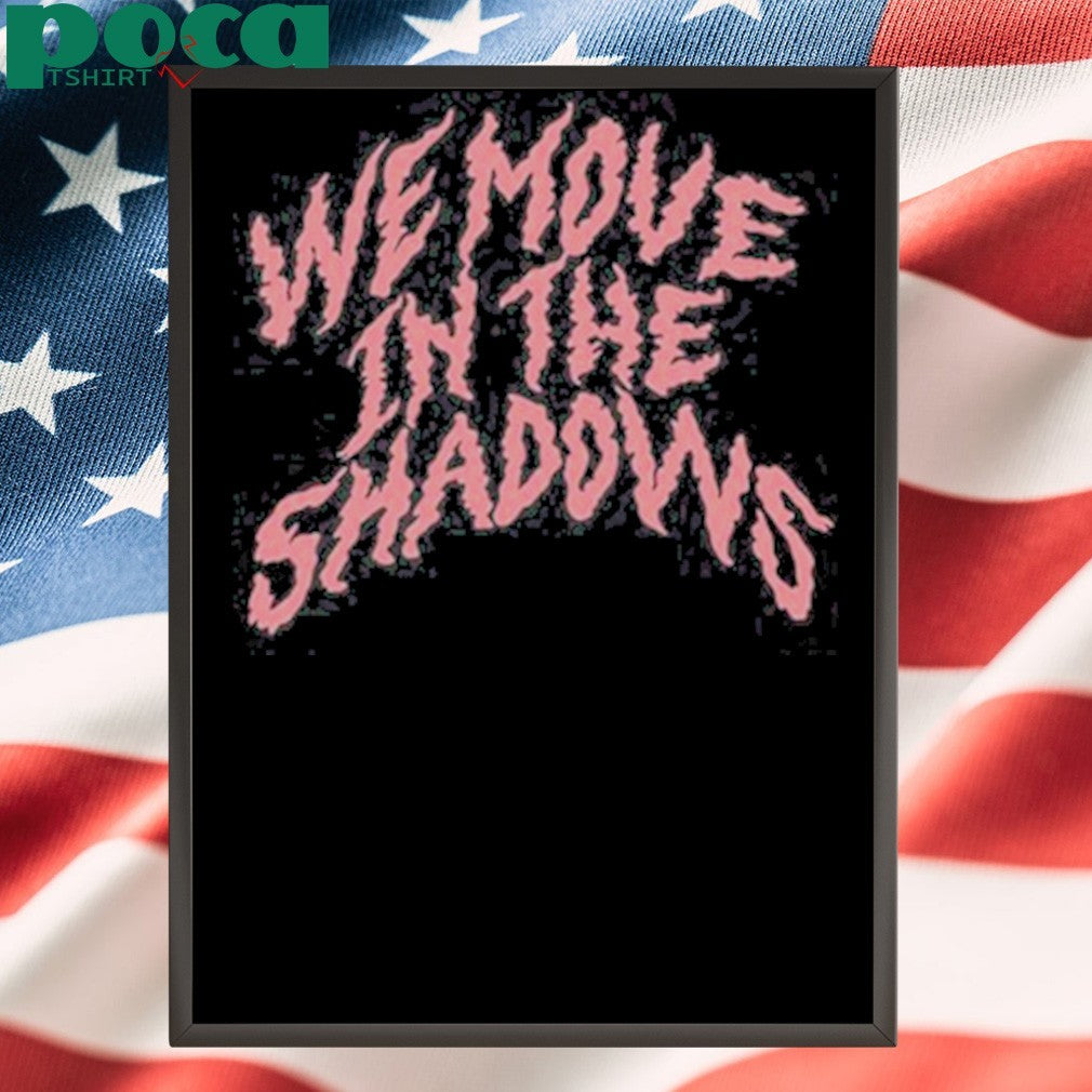 Charlotte Dobre We Move In The Shadows Shirt