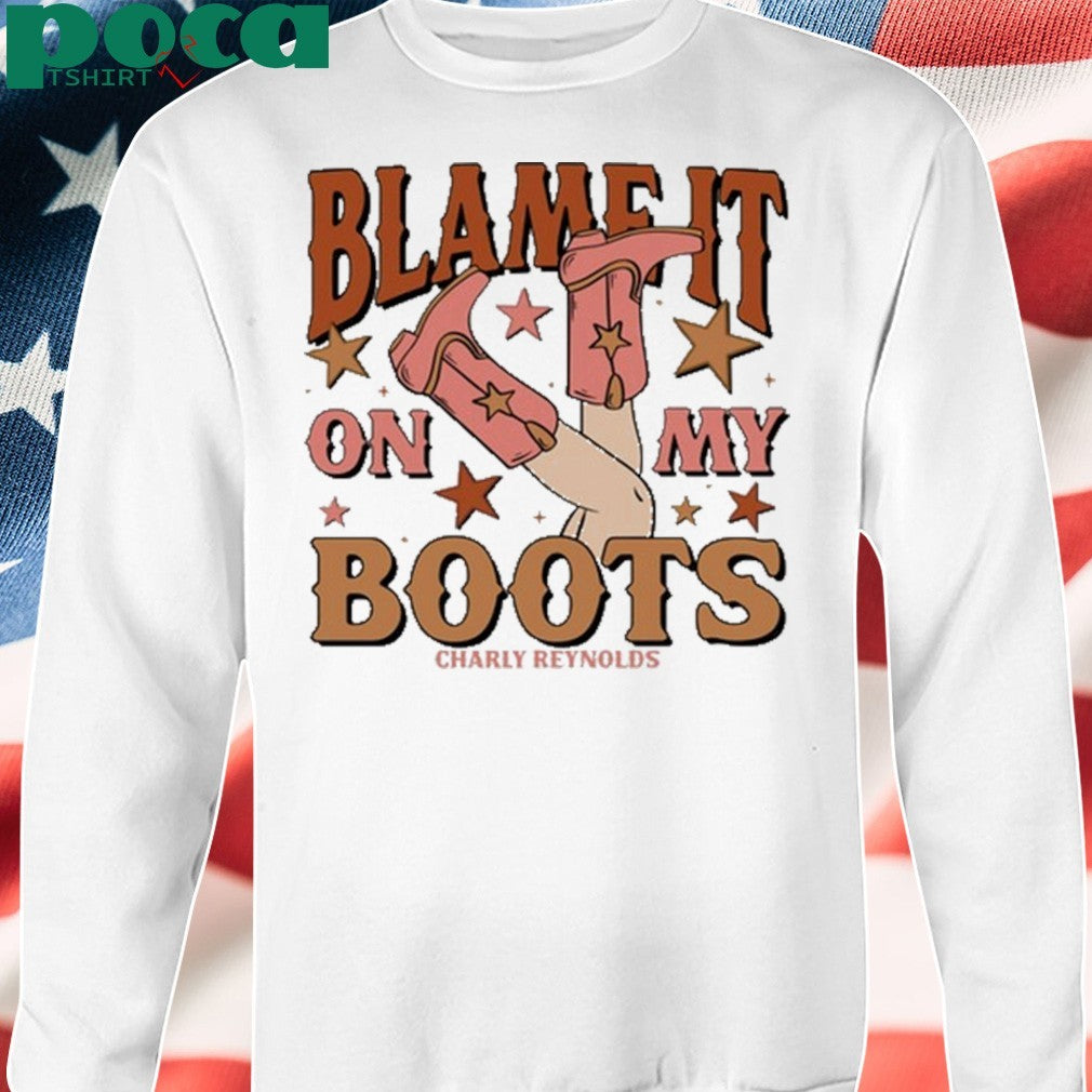 Charly Reynolds Blame It On My Boots Shirt