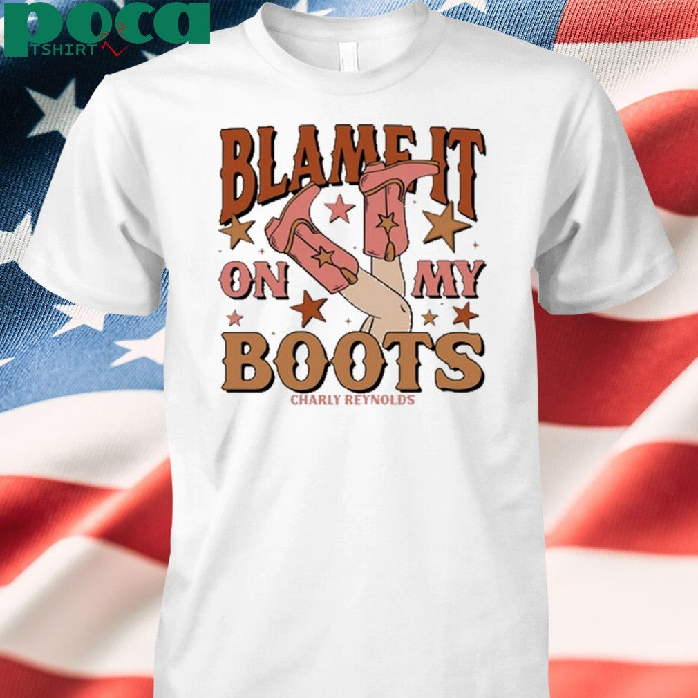 Charly Reynolds Blame It On My Boots Shirt
