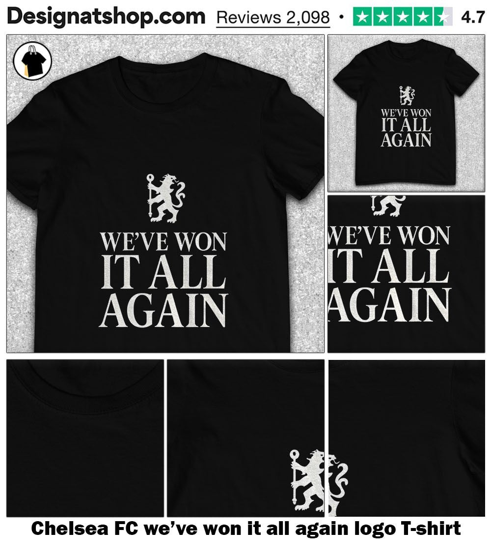 Chelsea FC we’ve won it all again logo shirt