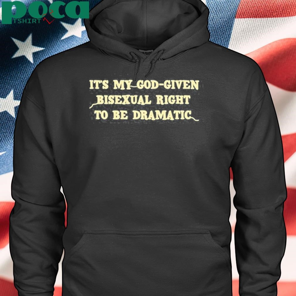 Cherrykitten It’s My God Given Bisexual Right To Be Dramatic Shirt