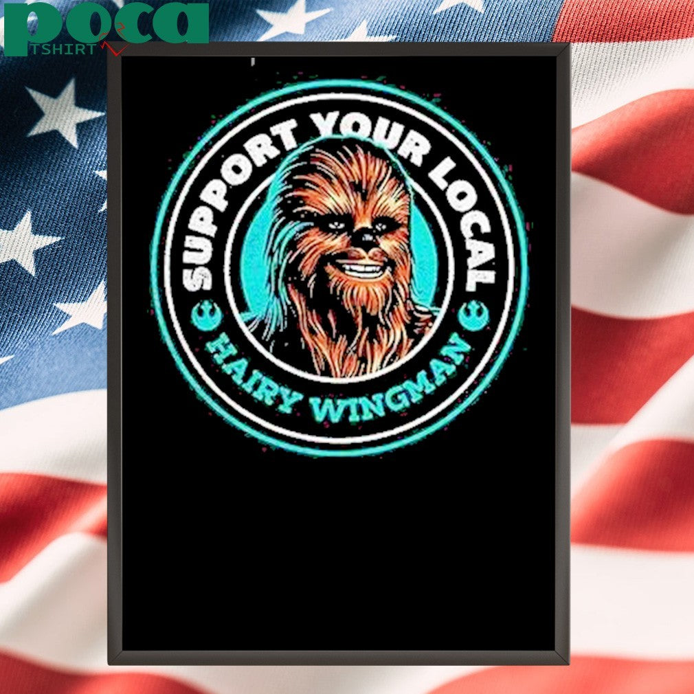 Chewbacca Support Your Local Hairy Wingman Shirt