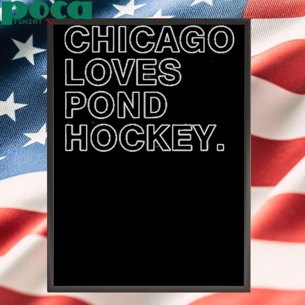 Chicago loves pond hockey shirt
