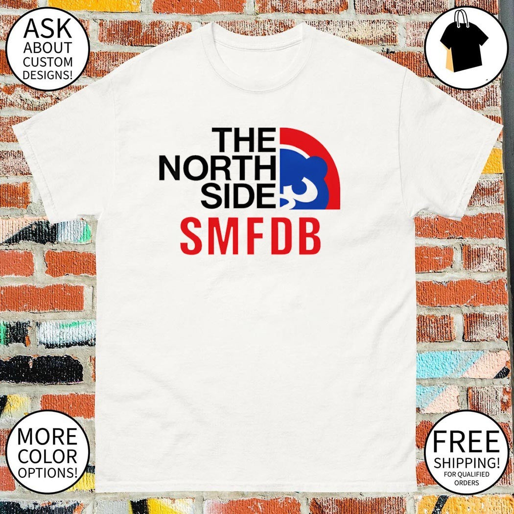 Chicago’s Baseball Team The North Side SMFDB Cubs shirt