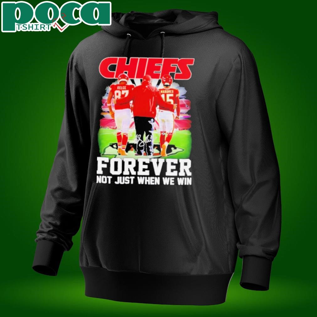 Chiefs forever not just when we win Travis Kelce Andy Reid and Patrick Mahomes shirt
