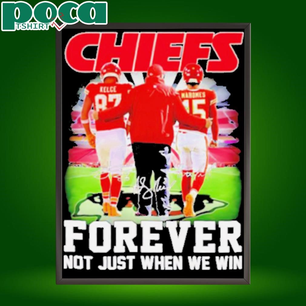 Chiefs forever not just when we win Travis Kelce Andy Reid and Patrick Mahomes shirt