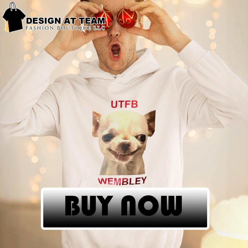 Chihuahua dog UTFB Wembley meme shirt