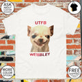 Chihuahua dog UTFB Wembley meme shirt