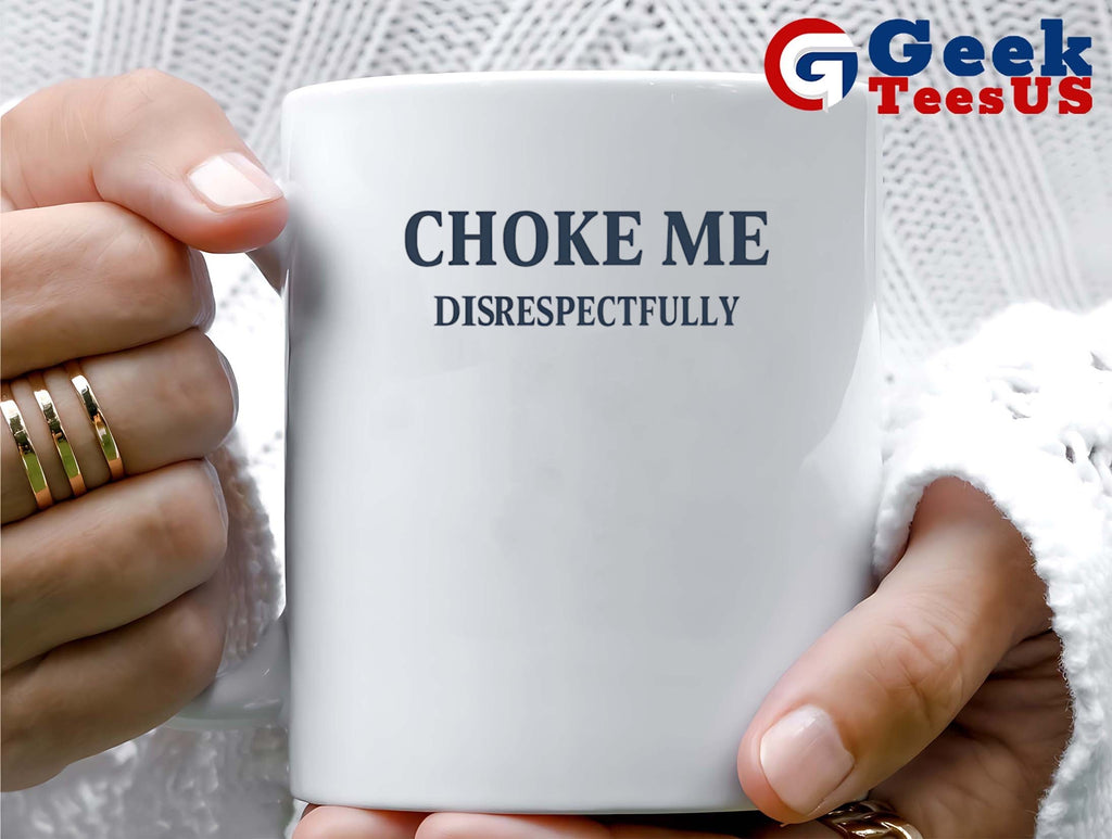 Choke me Disrespectfully shirt