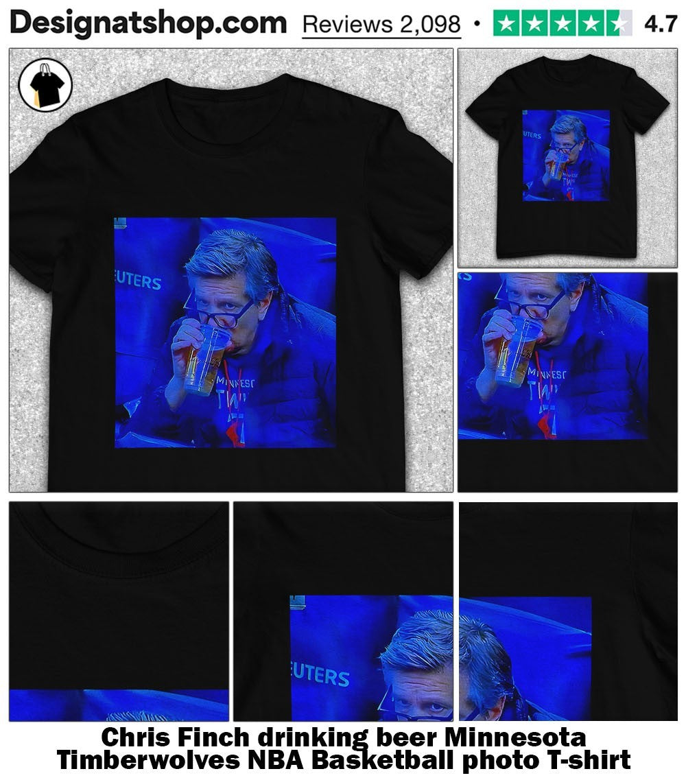 Chris Finch drinking beer Minnesota Timberwolves NBA Basketball photo shirt