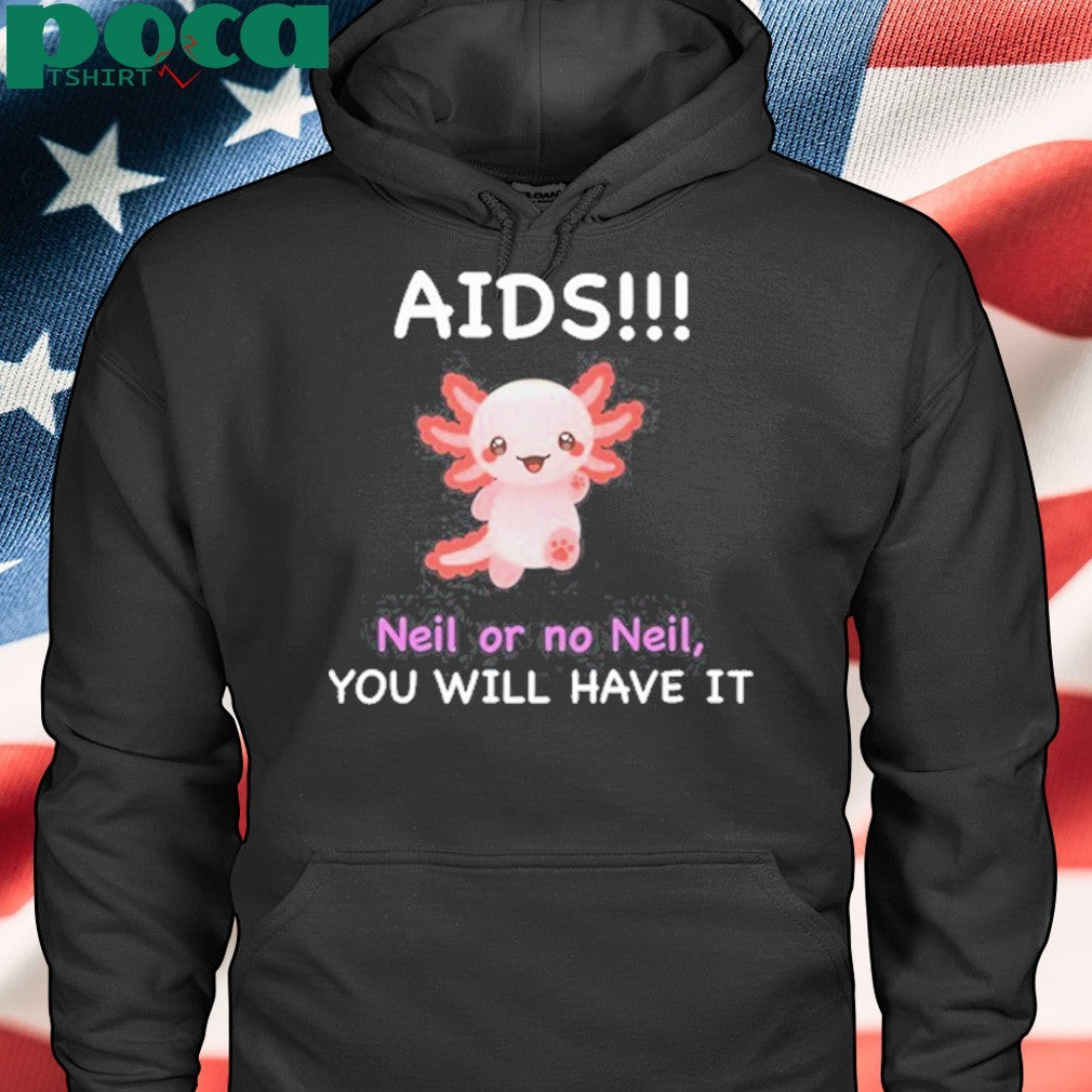 Chronopost Aids Neil Or No Neil You Will Have It Shirt