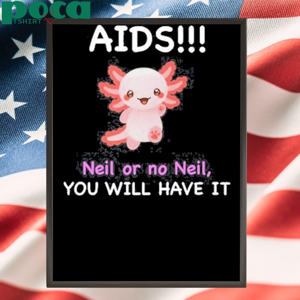 Chronopost Aids Neil Or No Neil You Will Have It Shirt