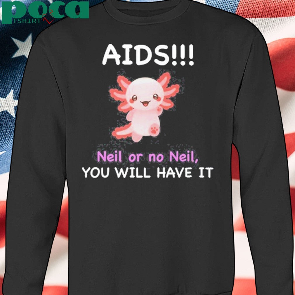 Chronopost Aids Neil Or No Neil You Will Have It Shirt
