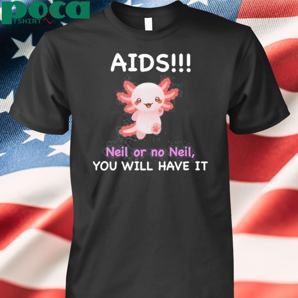 Chronopost Aids Neil Or No Neil You Will Have It Shirt