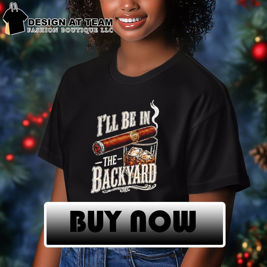 Cigar I’ll Be in the Backyard Father’s Day 2026 shirt
