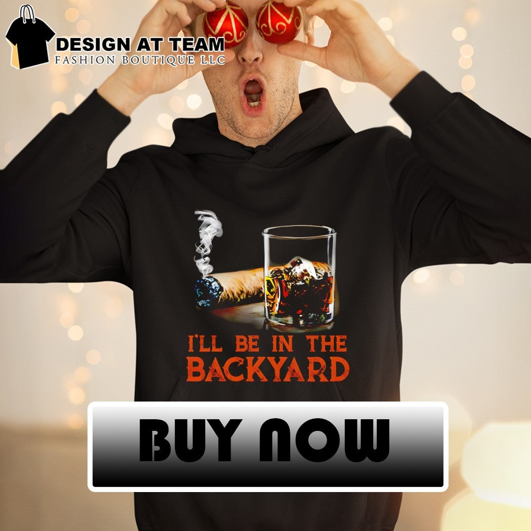 Cigar I’ll be in the Backyard shirt