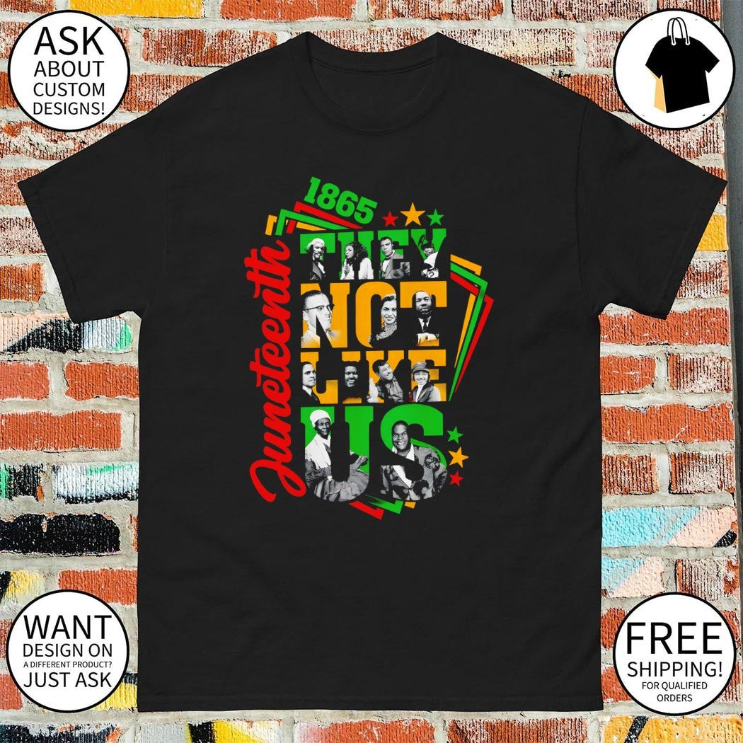 Civil Rights Leaders Juneteenth 1865 they not like us tribute black history shirt