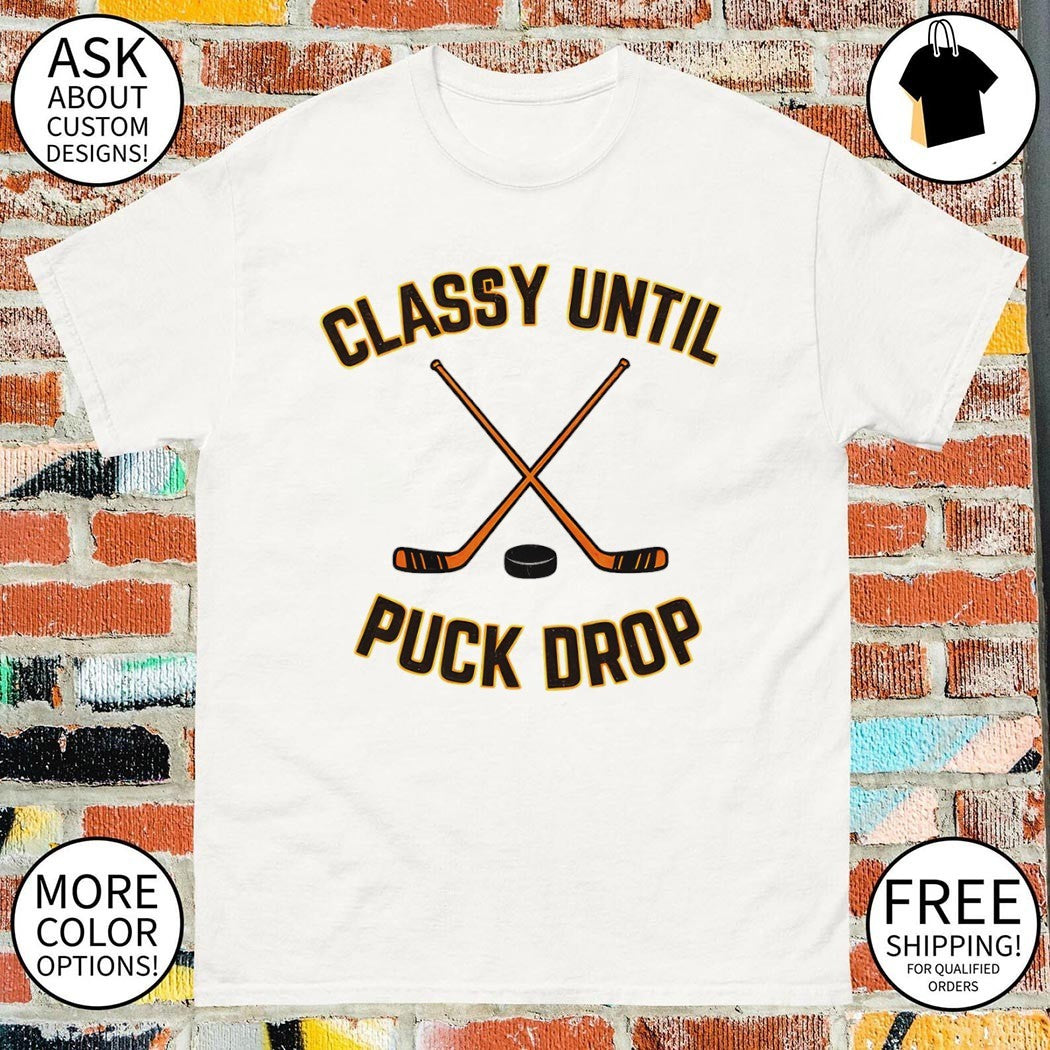 Classy Until Puck Drop Flyers Hockey shirt