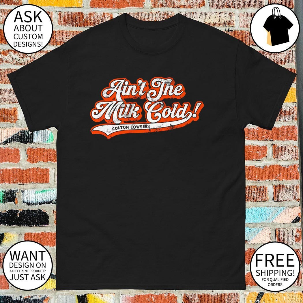 Colton Cowser Baltimore baseball ain’t the milk cold shirt