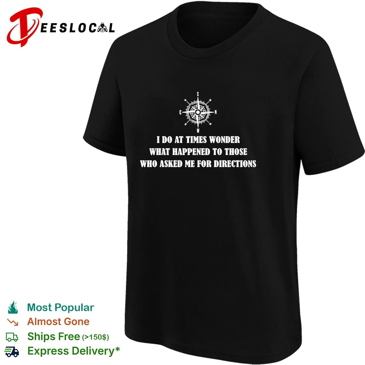 Compass rose I do at times wonder what happened to those who asked me for directions shirt