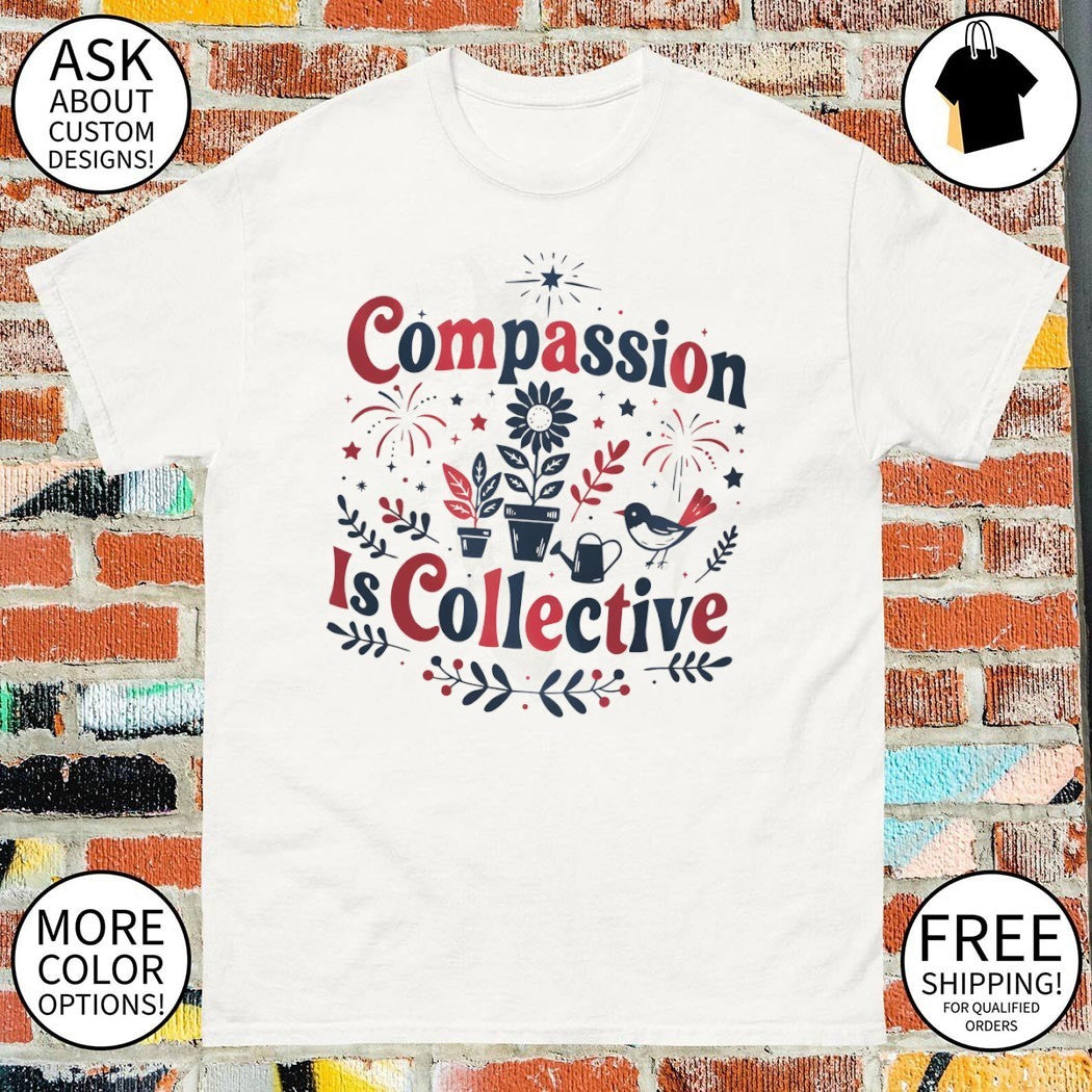 Compassion is collective progressive statement shirt