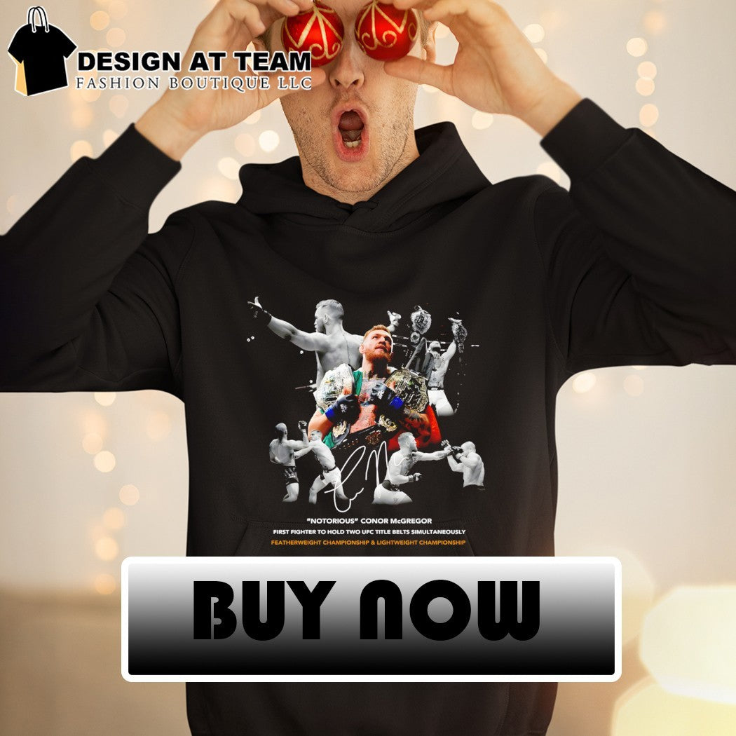 Conor McGregor Notorious first fighter to hold two UFC title belts simultaneously shirt