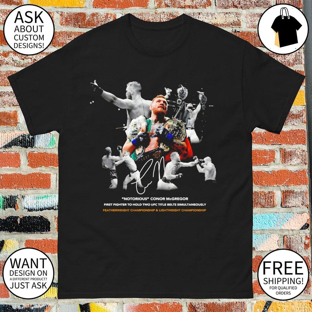 Conor McGregor Notorious first fighter to hold two UFC title belts simultaneously shirt