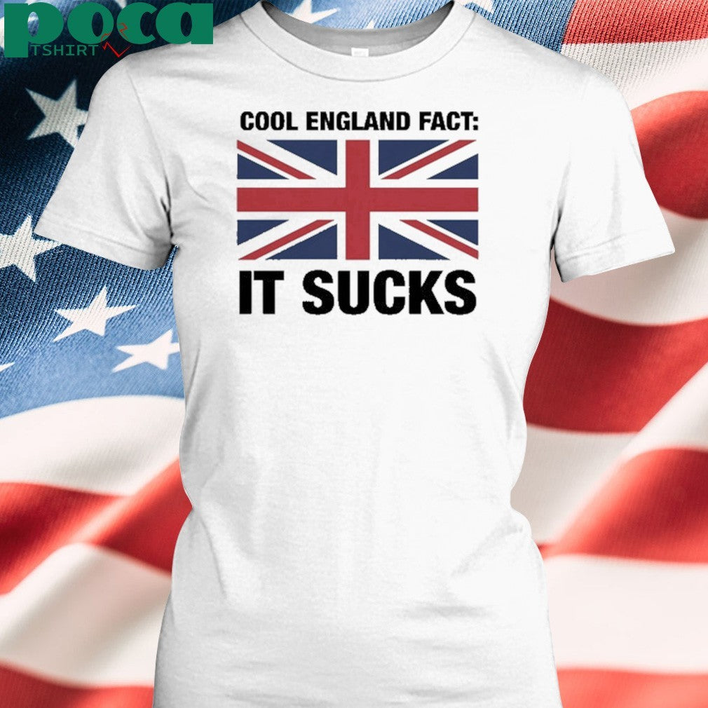 Cool England Fact It Sucks shirt