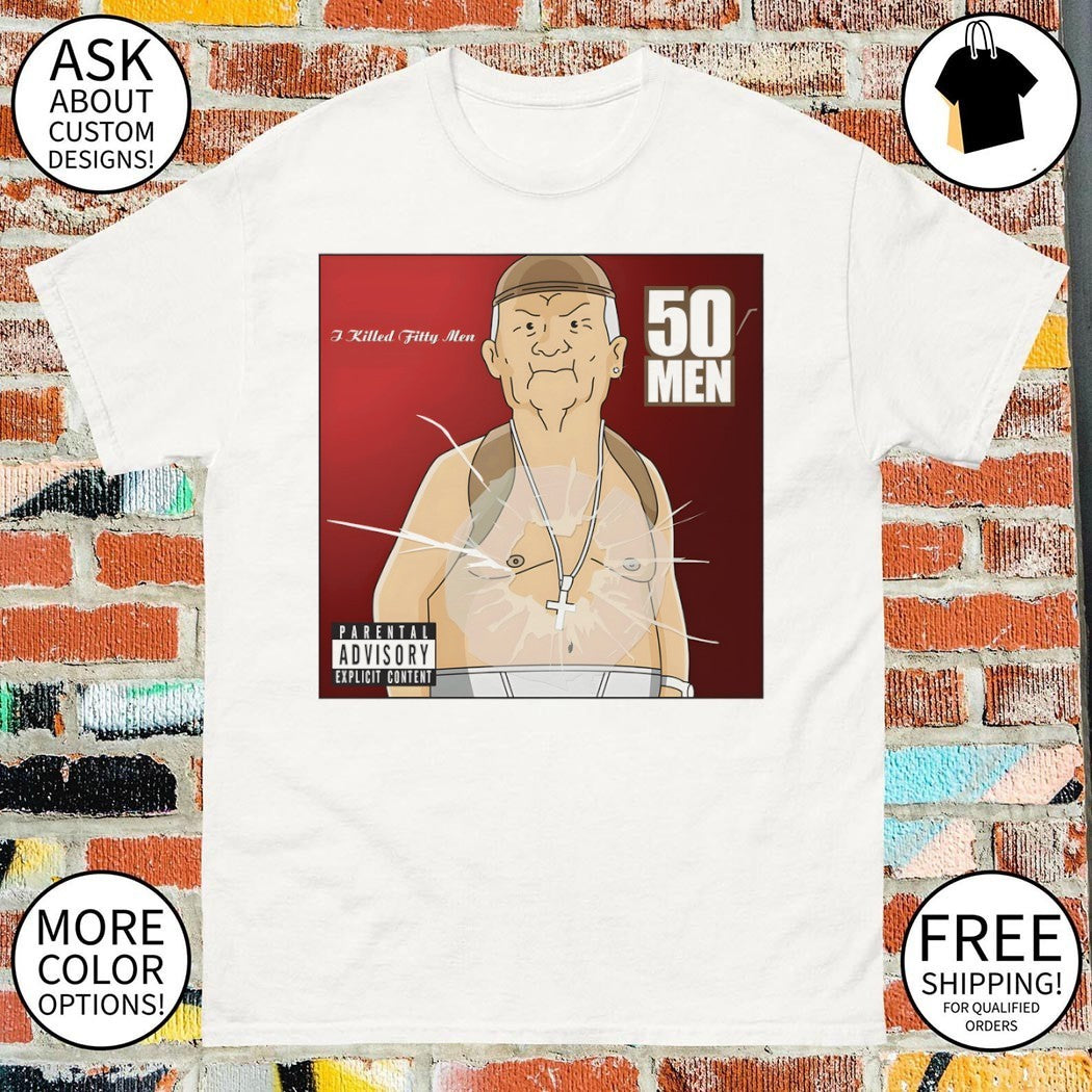Cotton Hill King of the Hill Get Rich or Die Tryin I Killed Fitty Men Parental Advisory Explicit Content shirt