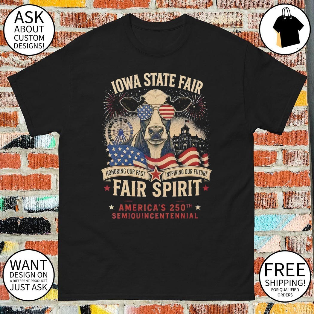Cow Iowa State Fair Honoring Our Past Inspiring Our Future fair Spirit America’s 250th Semiquincentennial shirt