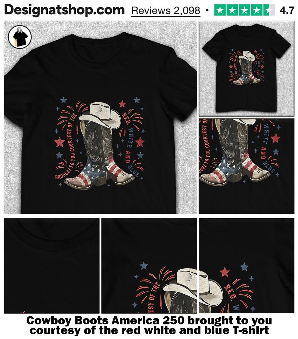 Cowboy Boots America 250 brought to you courtesy of the red white and blue shirt