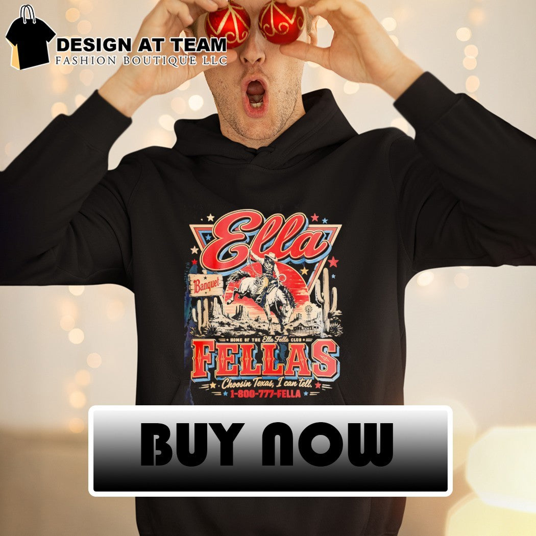 Cowboy Rodeo Ella Fellas Home of the Ella Fella Club Choosin Texas shirt