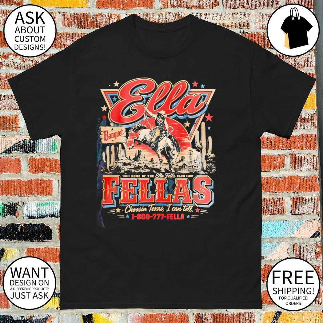 Cowboy Rodeo Ella Fellas Home of the Ella Fella Club Choosin Texas shirt