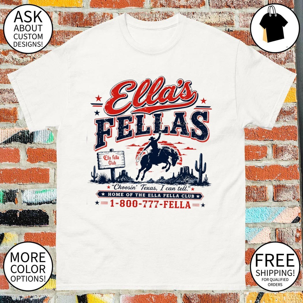 Cowboy Star Ella Fella Club Western Choosin Texas I can tell home of the Ella Fella Club shirt