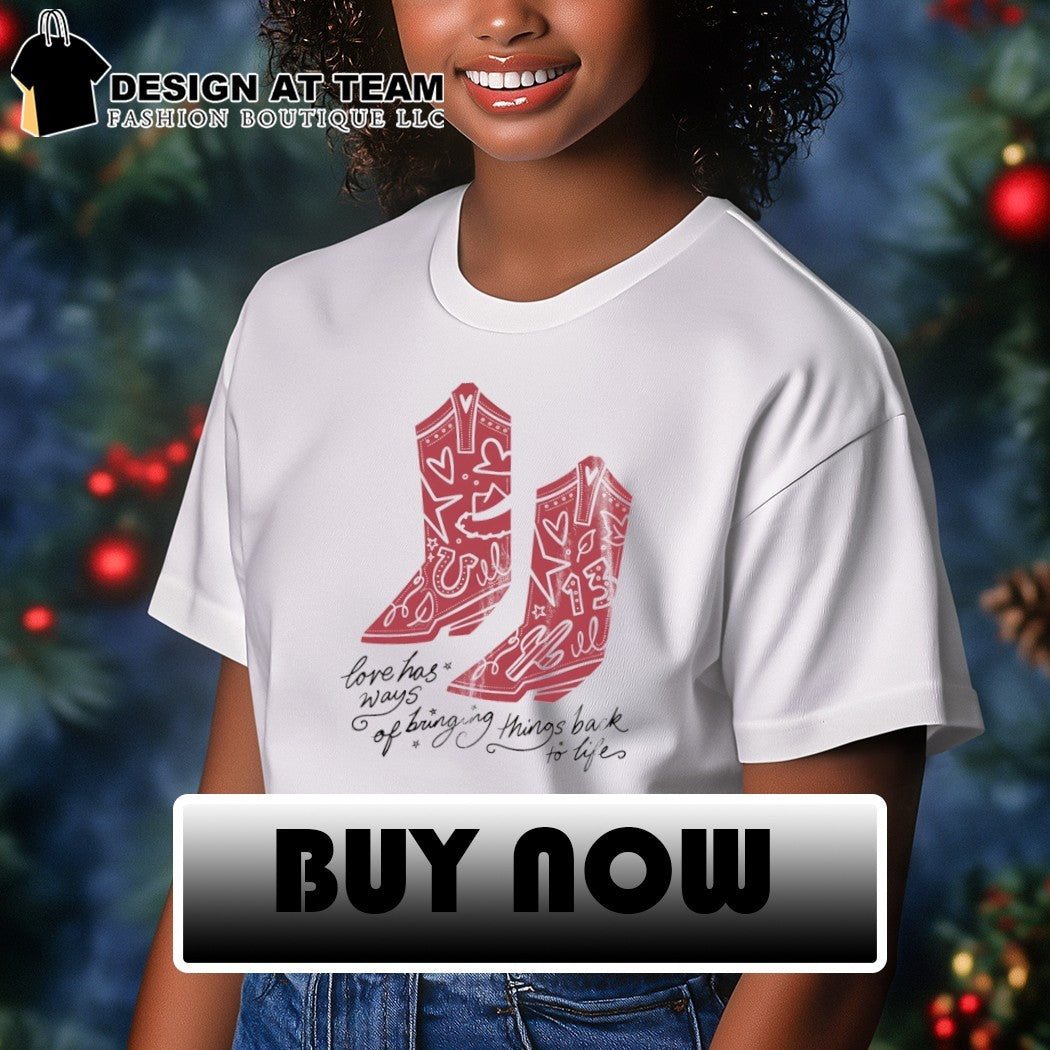 Cowboy boots love has ways of bringing things back to life TS shirt