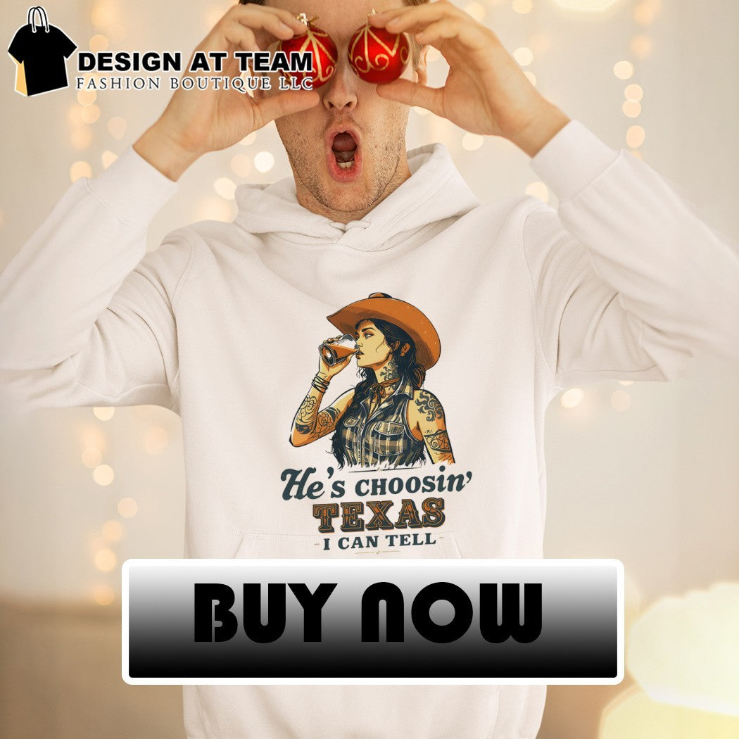 Cowgirl with tattoos he’s choosin’ Texas I can tell shirt