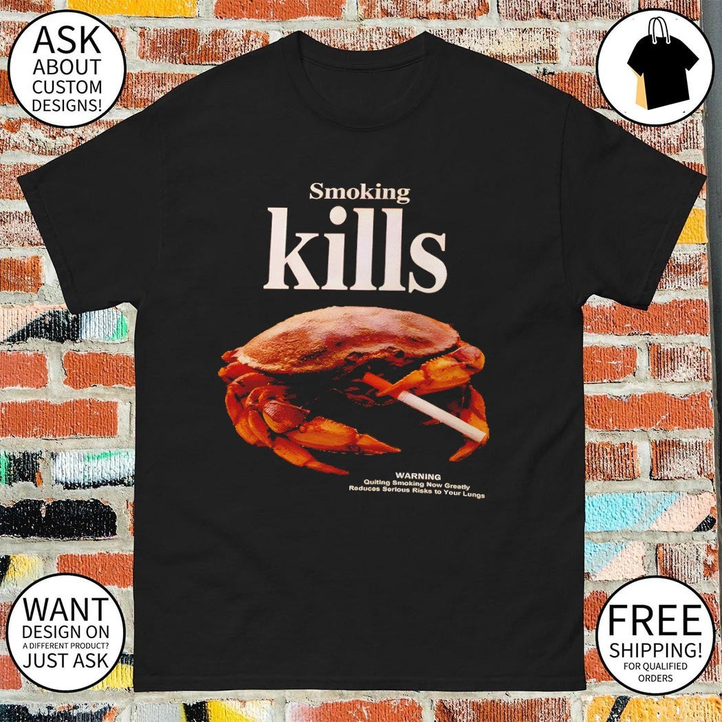 Crab smoking cigarette smoking kills warning quiting smoking now greatly reduces shirt