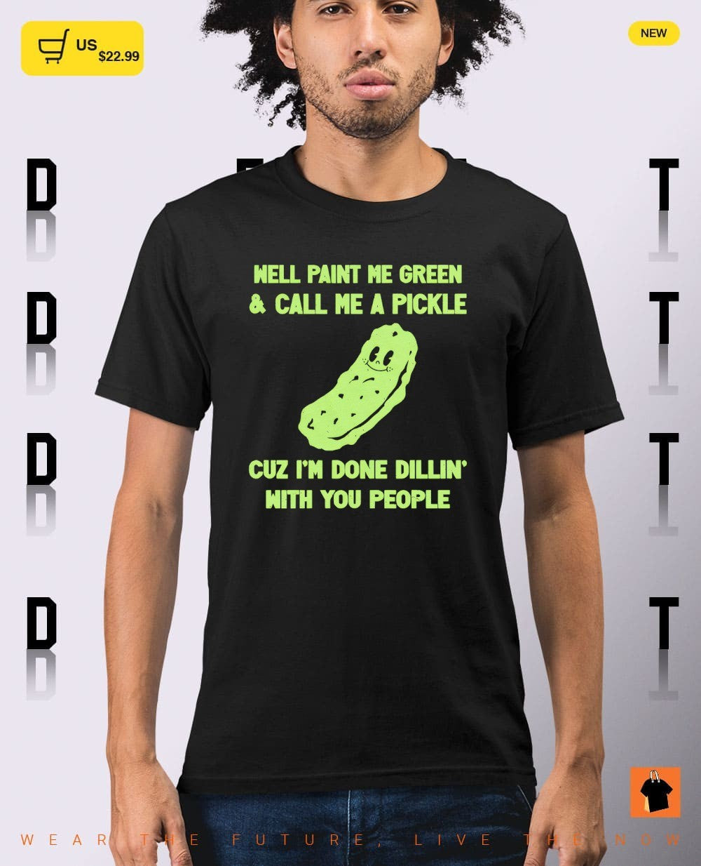 Crazy dog well paint me green and call me a pickle shirt