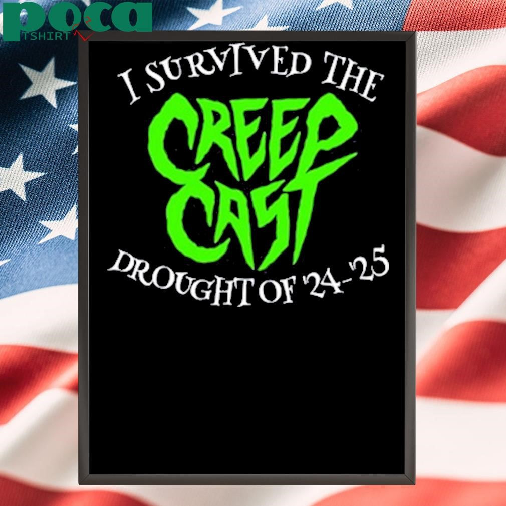 Creepcast I Survived The Creepcast Drought Of ’24 – ’25 T-Shirt