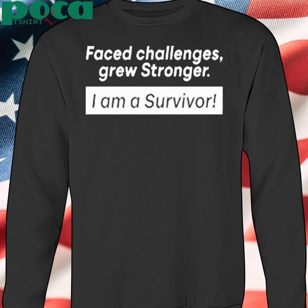 Curacao Chronicle Faced Challenges Grew Stronger I Am A Survivor Shirt