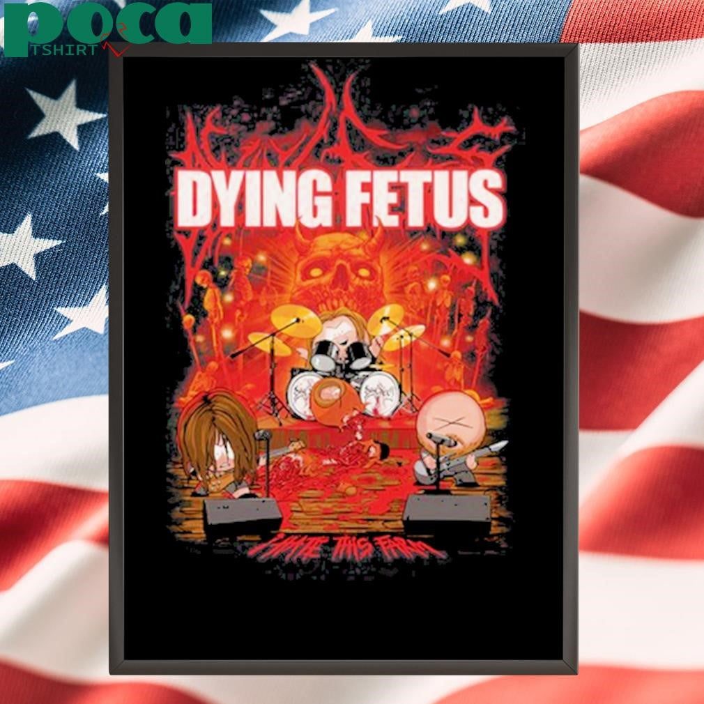 DYING FETUS I HATE THIS FARM shirt